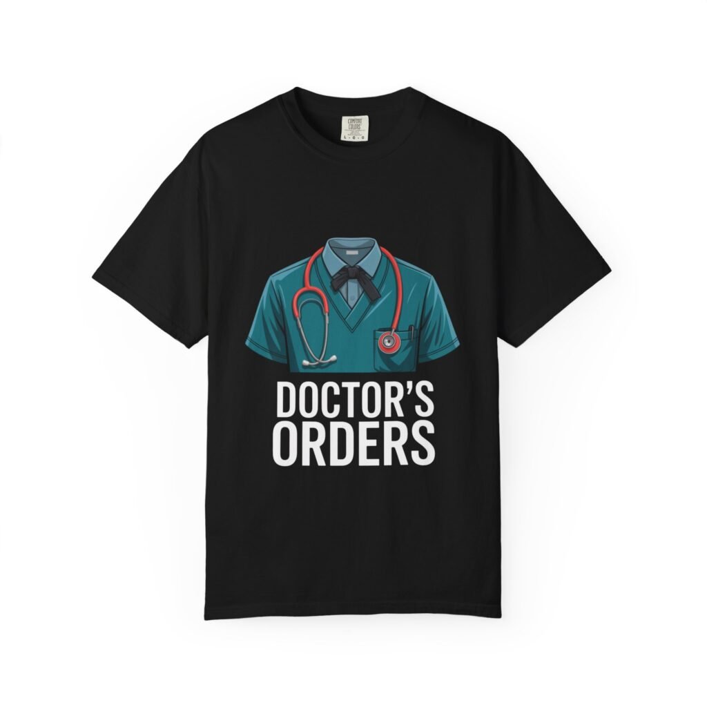 Doctor’s Orders Unisex T-Shirt | Perfect Gift for Healthcare Workers, Medical Professional Humor, Nurse Appreciation, Graduation