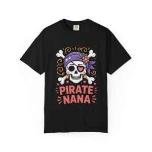 Pirate Nana T-Shirt | Fun Unisex Garment-Dyed Tee, Perfect for Grandmothers, Halloween, Pirate-Themed Parties, Gifts